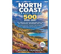 North Coast 500 Travel Guide 2026-2027: The Complete Scottish Highland Road Trip for Campervans, Motorhomes and Cars, with Day-by-Day Itineraries, Campsites, GPS Coordinates, Hidden Gems and Local ...