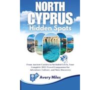North Cyprus Hidden Spots: From Ancient Castles to Secluded Coves, Your Complete 2025 Travel Companion for Adventure, Culture, and Slow Discovery