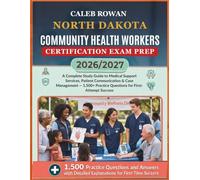 NORTH DAKOTA Community health workers certification EXAM PREP 2026/2027: A Complete Study Guide to Medical Support Services, Patient Communication ... Practice Questions for First-Attempt Success