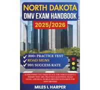 North Dakota DMV Exam Handbook 2025/2026: Everything You Need to Ace the North Dakota Permit Test-300+ Practice Questions, Road Signs, and Real-World Driving Scenarios for New Drivers