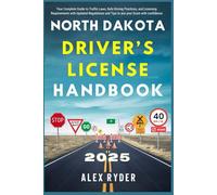 North Dakota Driver’s License Handbook 2025: Your Complete Guide to Traffic Laws, Safe Driving Practices, and Licensing Requirements with Updated Regulations and Tips to ace your Exam with confidence