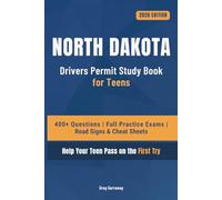 North Dakota Driving Test Book for Teens: 400+ Practice Questions with Detailed Explanations, Road Signs, Cheat Sheets and 8 Full Practice Exams to Help Your Teen Pass on the First Try