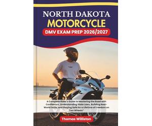 NORTH DAKOTA Motorcycle DMV EXAM PREP 2026/2027: A Complete Rider’s Guide to Mastering the Road with Confidence, Understanding State Laws, Building ... Safe for a Lifetime of Freedom on Two Wheels”