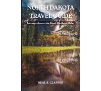 NORTH DAKOTA TRAVEL GUIDE: Journeys Across the Great Northern Plains