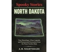 North Dakota: True Hauntings, Urban Legends, and Paranormal Encounters from the Peace Garden State