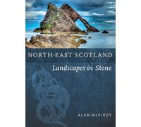 North-East Scotland: Landscapes in Stone