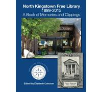 North Kingstown Free Library 1899-2015: A Book of Memories and Clippings