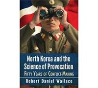 North Korea and the Science of Provocation - Robert Daniel Wallace - McFarland amp Co Inc - Livre en Anglais - Paperback Robert Daniel WallaceRobert Daniel Wallace (Auteur)