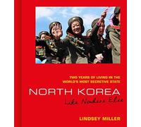 North Korea: Like Nowhere Else: Two Years Of Living In The World's Most Secretive State