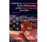 North Korea, Nuclear Brinkmanship, and the Oval Office