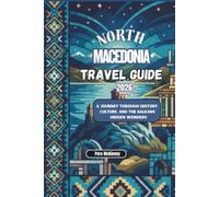 North Macedonia Travel Guide 2026: A Journey Through History, Culture, and the Balkans’ Hidden Wonders