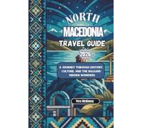 North Macedonia Travel Guide 2026: A Journey Through History, Culture, and the Balkans’ Hidden Wonders