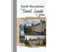 North Macedonia Travel Guide: Your Ultimate 2025 Guide to Cities, Countryside, and Culture of Greece. Where Tradition Meets Adventure.