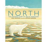 North: The Amazing Story of Arctic Migration