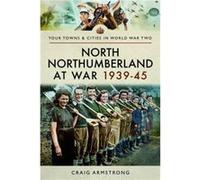 North Northumberland at War 1939 1945 by Craig Armstrong Craig Armstrong (Auteur)