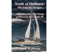 North of Ordinary: A Memoir of the Capella III Voyages