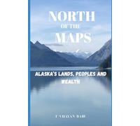 North of the Maps: Alaska’s Lands, Peoples, and Wealth