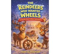 North Pole Follies - The Reindeer Who Wanted Wheels : A humorous, holiday, adventurous, picture book for children: Ideal for: Winter reading, holiday gifts, classroom libraries, read-aloud time