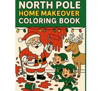 North Pole Home Makeover Coloring Book: Celebrate the holiday spirit with 50 festive, highly detailed black-and-white illustrations featuring Santa’s ... decorating, and DIY-ing the North Pole
