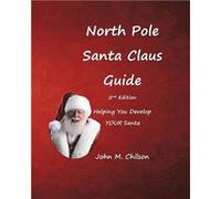 North Pole Santa Claus Guide Helping You Develop YOUR Santa - John M. Chilson - Amazon Digital Services LLC KDP - Livre en Anglais John M. ChilsonJohn M. Chilson (Auteur)