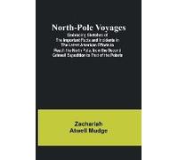 North-Pole Voyages; Embracing Sketches Of The Important Facts And Incidents In The Latest American Efforts To Reach The North Pole, From The Second Grinnell Expedition To That Of The Polaris