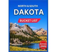 North & South Dakota Bucket List 2026: 50 Things To Do and More, National Parks, State Parks, and Natural Wonders,Outdoor Adventures, Festivals, ... bodies, Hidden Gems and Lesser-Known Wonders.