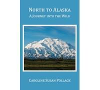 North to Alaska: A Journey into the Wild