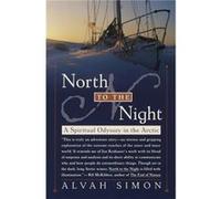 North to the Night A Spiritual Odyssey in the Arctic by Alvah Simon Alvah Simon (Auteur)