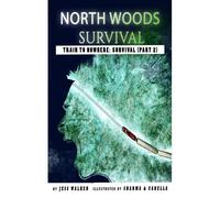 North Wood Survival: Train To Nowhere: A Wilderness Adventure Thriller: 2 (Train To Nowhere: North Woods Survival Series)