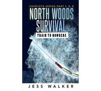 North Woods Survival: Train to Nowhere (Part 1,2,3): A wilderness Adventure Thriller