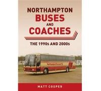 Northampton Buses and Coaches by Matt Cooper Matt Cooper (Auteur)