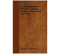 Northamptonshire Folklore - Fairies, Witches, Animal And Plant Lore