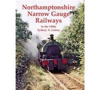 Northamptonshire Narrow Gauge Railways in the 1960s by Sydney A. Leleux Sydney A. Leleux (Auteur)