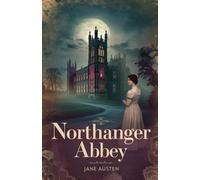 Northanger Abbey: A Tale of Romance, Mystery, and Imagination in Regency England