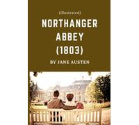 NORTHANGER ABBEY By Jane Austen (1803) - (illustrated): illustrated Classic Version (1803) - NORTHANGER ABBEY By Jane Austen