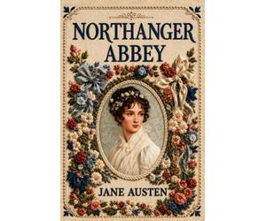 Northanger Abbey: Illustrated Collector's Edition