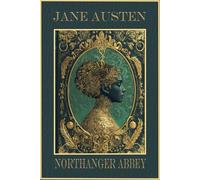Northanger Abbey: Rebirth collectors' Edition | The Original 1818 Text | Annotated