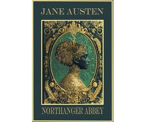Northanger Abbey: Rebirth Special Edition | The Original 1818 Text | Annotated