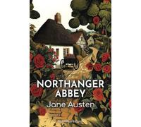 Northanger Abbey: The 1817 Tale of a Satirical Coming-of-Age and Gothic Parody
