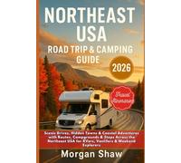 Northeast USA Road Trip & Camping Guide 2026: Scenic Drives, Hidden Towns & Coastal Adventures with Routes, Campgrounds & Stops Across the Northeast USA for RVers, Vanlifers & Weekend Explorers