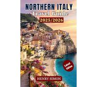 NORTHER ITALY TRAVEL GUIDE 2025/2026: “Discover Milan, Venice, the Dolomites & Hidden Gems: Your Complete Travel Companion for 2025-2026”