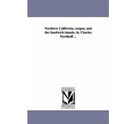 Northern California, Oregon, And The Sandwich Islands. By Charles Nordhoff ...