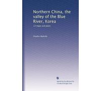 Northern China, the valley of the Blue River, Korea: 13 maps and plans