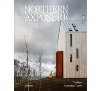 Northern Exposure The New Canadian Cabin - Iris Hempelmann - Gestalten Dgv - relié - Beau livre