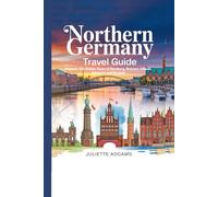 Northern Germany Travel Guide: Discover the Hidden Gems of Hamburg, Bremen, Lübeck, Schwerin, and Rostock