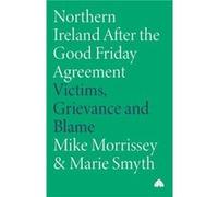 Northern Ireland After the Good Friday Agreement by Marie Smyth Marie Smyth, Mike Morrissey (Auteur)