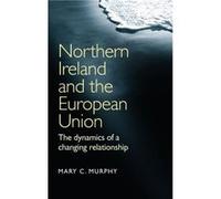 Northern Ireland and the European Union by Mary C. Murphy Mary C. Murphy (Auteur)