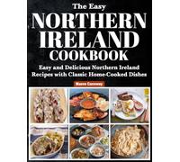 Northern Ireland Cookbook: Easy and Delicious Northern Ireland Recipes with Classic Home-Cooked Dishes.