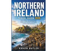 Northern Ireland Travel Guide 2026: Explore Belfast, the Causeway Coast, Historic Castles, Beautiful Road Trips, Undiscovered Treasures, Local Culture, and Memorable Experiences