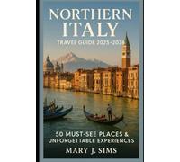 Northern Italy Travel Guide 2025-2026: 50 Must-See Places & Unforgettable Experiences